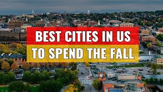 11 Best Cities in the US to Spend the Fall