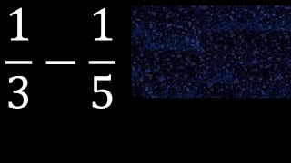 1/3-1/5 . subtraction of fractions , substrac 1/3 minus 1/5