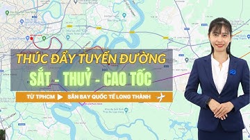 3 tuyến đường Sắt - Thuỷ - Bộ kết nối TPHCM và sân bay quốc tế Long Thành được thúc đẩy triển khai