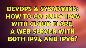 DevOps & SysAdmins: How To go fully IPv6 with Cloud Flare, a web server with both ipv4 and ipv6?