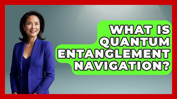 What Is Quantum Entanglement Navigation? - Tactical Warfare Experts