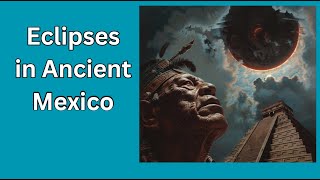 Eclipses in Ancient Mexico: Mexico Unexplained, Episode 391