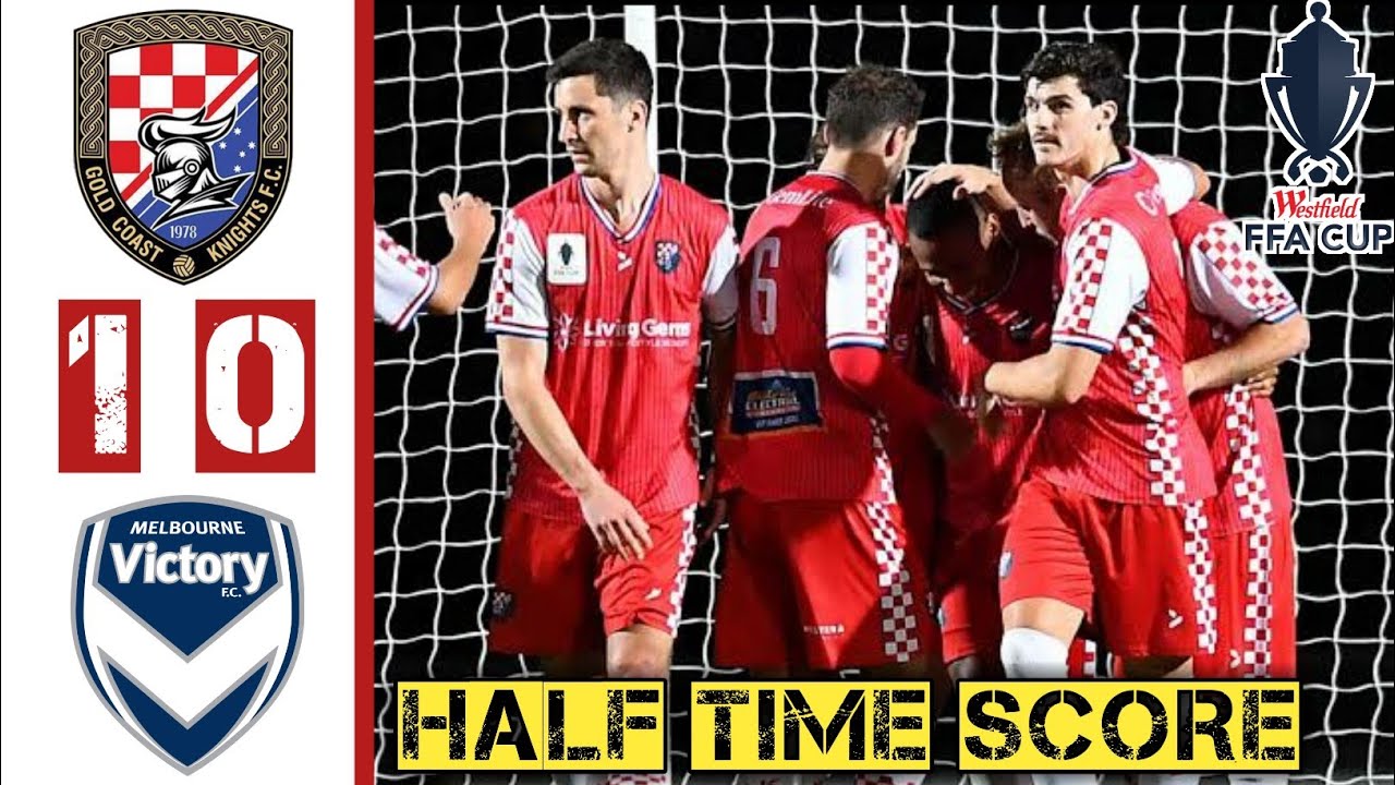 Gold Coast Knights vs Melbourne Victory Live Score Updates No Highlights 2021 - FFA Cup Today HT