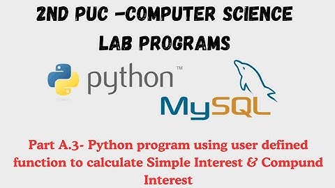 Part A.3- Python program using user defined function to calculate Simple Interest & Compund Interest
