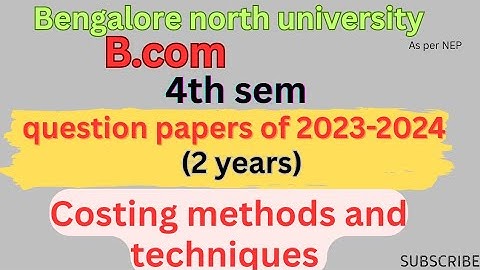 B.com|4th sem|costing methods and techniques|question papers of 2023-2024|BNU|As per NEP
