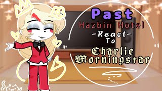 []PAST Hazbin Hotel reacts to 🌟Charlie Morningstar[] {LAZY, NOT GOOD} •Enjoy• -Credit in desc-