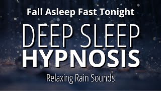 Deep Sleep Hypnosis (Strong) With Relaxing Rain Sounds