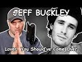 First Time Reaction to Jeff Buckley - Lover, You Should've Come Over || Metalhead Reacts 🇺🇲