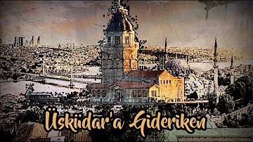 Thumbnail of Üsküdar'a Gideriken - Old Ottoman Song (Definition, Lyrics and Translation)