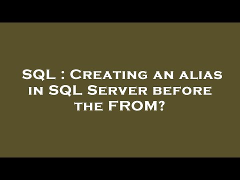 SQL : Creating an alias in SQL Server before the FROM?