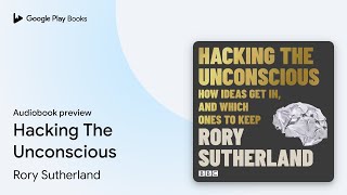 Hacking The Unconscious by Rory Sutherland · Audiobook preview