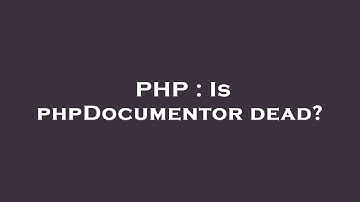 PHP : Is phpDocumentor dead?
