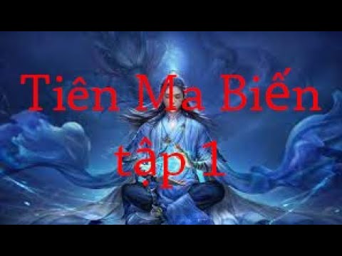 Siêu phẩm Tiên Hiệp, Huyền Huyễn, Tu Chân: TIÊN MA BIẾN tập 1 - youtube