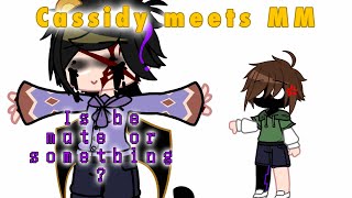 •Cassidy meets MM• || Gacha Club || ~EWAFP / FNaF~