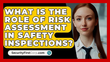 What Is The Role Of Risk Assessment In Safety Inspections? - SecurityFirstCorp.com