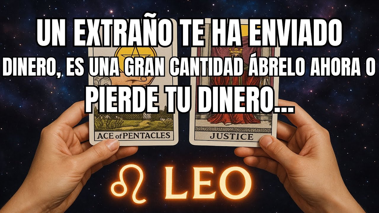 LEO♌UN EXTRAÑO TE HA ENVIADO DINERO. ES UNA GRAN CANTIDAD, ÁBRELO AHORA O PIERDE TU DINERO..