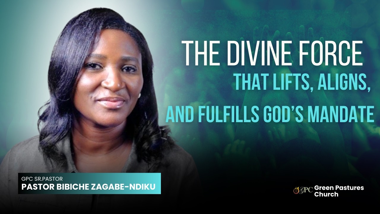The Divine Force That Lifts, Aligns, and Fulfills Godโs Mandate | Pastor Bibiche