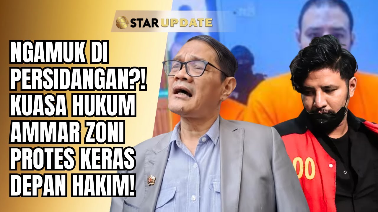 AMMAR ZONI DKK TAK DAPAT DIHADIRKAN! KUASA HUKUM PROTES KERAS DI DEPAN HAKIM!! - STAR UPDATE