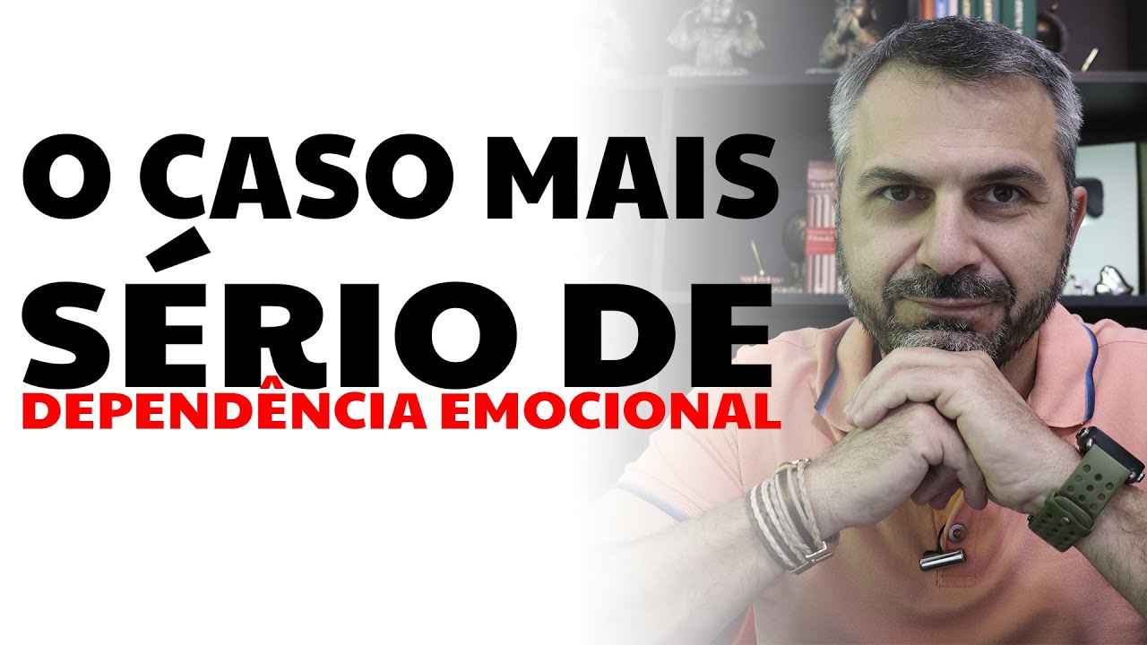 O caso mais sério de DEPENDÊNCIA EMOCIONAL