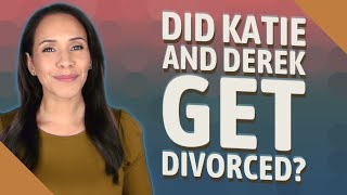 Did Katie and Derek get divorced