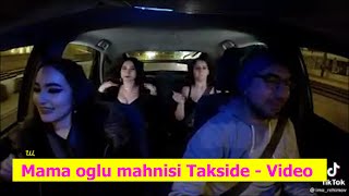 Mama oglu mahnisi Takside - Video Resimi