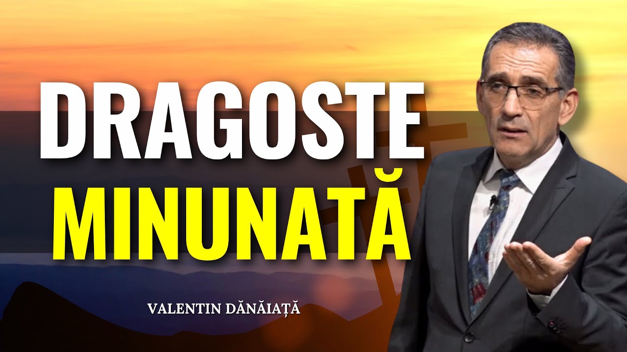 Valentin Dănăiață - Ce dragoste minunată! - predici creștine