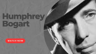 The Timeless Legacy of Humphrey Bogart