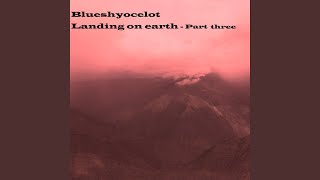 Landing On Earth -Part three