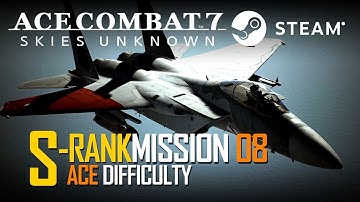 Ace Combat 7: Mission 8 Pipeline Destruction | S Rank | ACE Difficulty - PC / STEAM - No Commentary