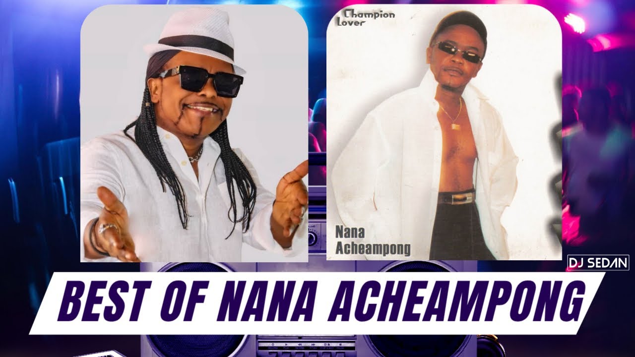 Best Of Nana Acheampong | DJ Sedan, Adakatie, Meko Odo Enkyen, Nanka Ebeye Den, Casanova, Simeso
