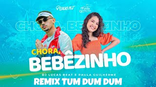 DJ Lucas Beat & Paula Guilherme -  Chora Bebezinho REMIX TUM DUM ( @EQUIPEALQAEDAOFICIAL )