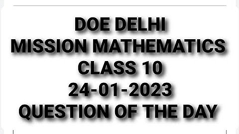 DOE DELHI | MISSION MATHEMATICS | CLASS 10 | 24-01-2023 | QUESTION OF THE DAY | @organisedlearning