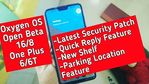 One plus 6/6t oxygen os open beta 16/8  new shelf, parking location, quick reply, april patch