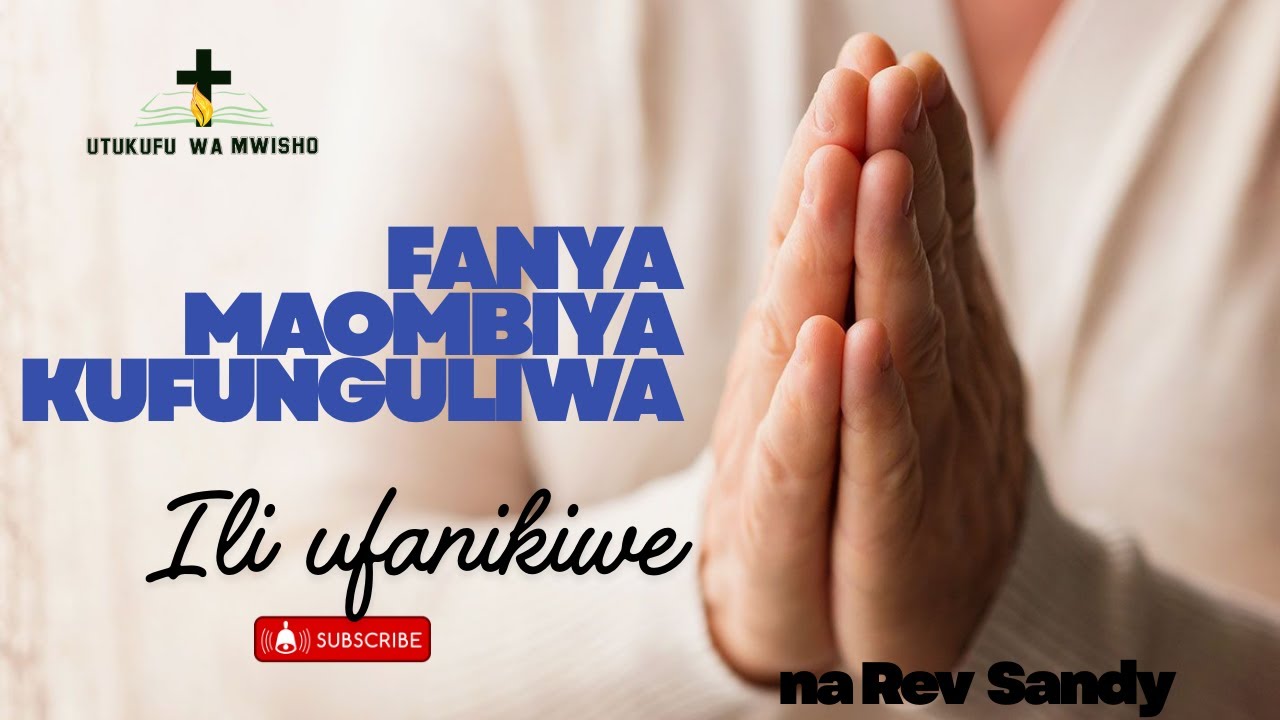 OMBA MAOMBI YA KUFUNGULIWA ILI UFANIKIWE MAISHANI MWAKO