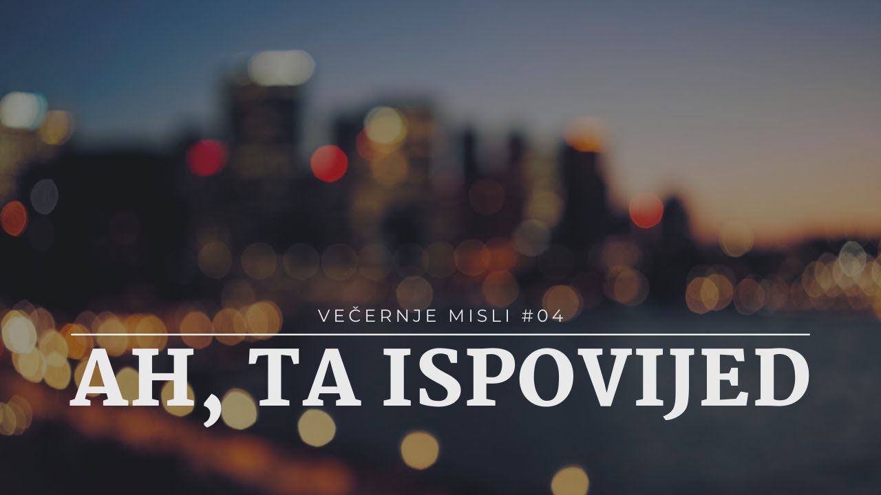 Večernje misli [#04] - Ah, ta ispovijed!
