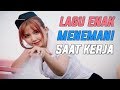 Lagu Enak Menemani Saat Kerja 2018 - Dangdut Paling Enak Waktu Bekerja