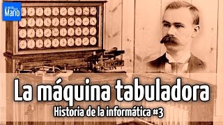 La máquina tabuladora - Historia de la Informática #3