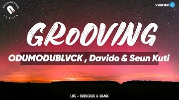 ODUMODUBLVCK , Davido & Seun Kuti - Grooving Lyrics