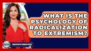 What Is The Psychology Of Radicalization To Extremism? - Conservative Women Voices
