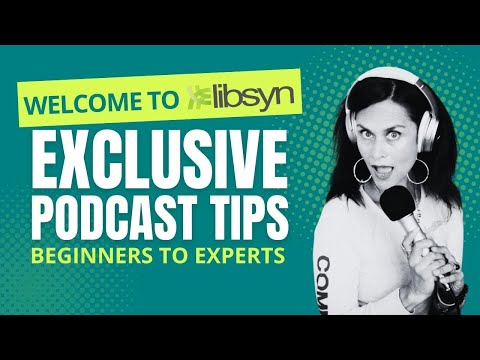 Libsyn Channel - Exclusive Podcast Tips for Beginners to Experts