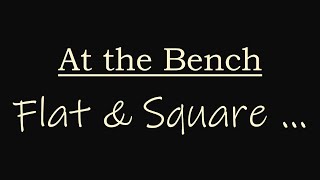 "At the Bench: Flat and Square" - Dr. Travis Wilson