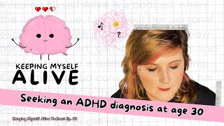 Do I have ADHD? Having an Existential Crisis at Age 30 | Keeping Myself Alive Podcast #34
