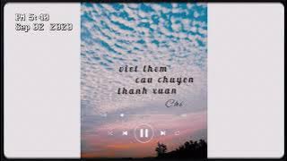 viết thêm câu chuyện thanh xuân - Chí
