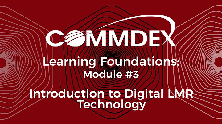 Commdex Learning Foundations: Module #3 - Introduction to Digital LMR Technology