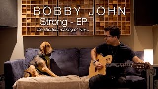 Bobby John - Strong - Ep - Behind The Scenes Glimpse