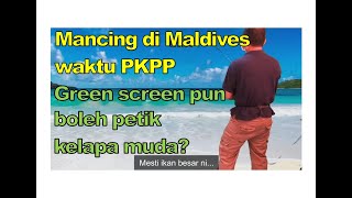 Teknik green screen | Vlog 3 - Memancing di pantai Maldives waktu PKPP