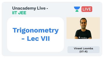 Trigonometry - Lecture VII by Vineet Loomba | Unacademy Live JEE