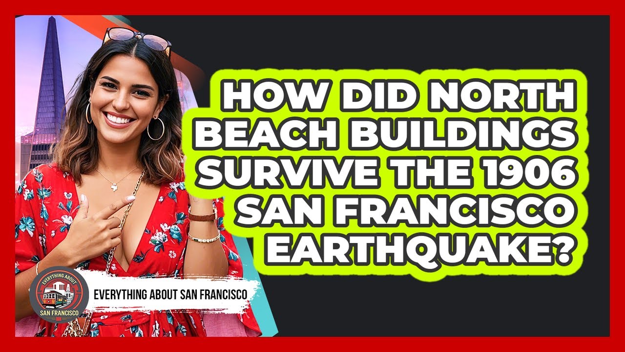 How Did North Beach Buildings Survive The 1906 San Francisco Earthquake?