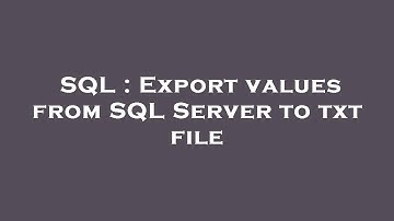 SQL : Export values from SQL Server to txt file