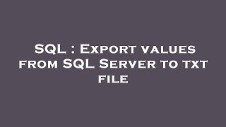SQL : Export values from SQL Server to txt file